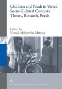 Okładka: Children and Youth in Varied Socio-Cultural Contexts. Theory, Research, Praxis