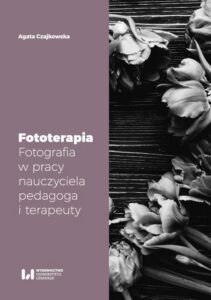 Okładka: Fototerapia. Fotografia w pracy nauczyciela, pedagoga i terapeuty