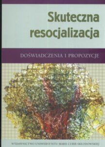 Okładka: Skuteczna resocjalizacja. Doświadczenia i propozycje