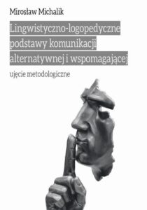 Okładka: Lingwistyczno-logopedyczne podstawy komunikacji alternatywnej i wspomagającej. Ujęcie metodologiczne