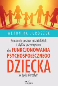 Okładka: Znaczenie postaw rodzicielskich i stylów przywiązania dla funkcjonowania psychospołecznego dziecka