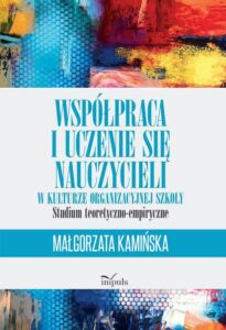 Okładka: Współpraca i uczenie się nauczycieli w kulturze organizacyjnej szkoły. STUDIUM TEORETYCZNO-EMPIRYCZNE