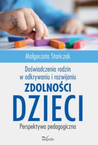 Okładka: Doświadczenia rodzin w odkrywaniu i rozwijaniu zdolności dzieci. Perspektywa pedagogiczna