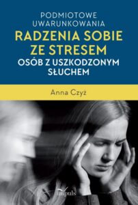Okładka: Podmiotowe uwarunkowania radzenia sobie ze stresem osób z uszkodzonym słuchem