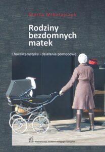 Okładka: Rodziny bezdomnych matek. Charakterystyka i działania pomocowe
