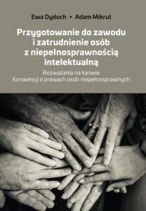 Okładka: Przygotowanie do zawodu i zatrudnienie osób z niepełnosprawnością intelektualną. Rozważania na kanwie Konwencji o prawach osób niepełnosprawnych