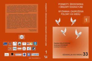 Okładka: Podmioty, środowiska i obszary edukacyjne. Wyzwania i zagrożenia połowy XXI wieku t.1