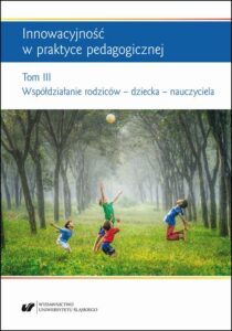 Okładka: Innowacyjność w praktyce pedagogicznej. Tom. 3: Współdziałanie rodziców – dziecka – nauczyciela