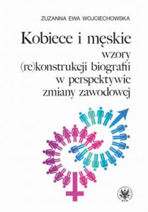 Okładka: Kobiece i męskie wzory (re)konstrukcji własnej biografii w perspektywie zmiany zawodowej