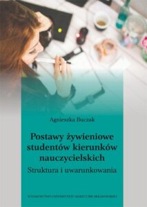 Okładka: Postawy żywieniowe studentów kierunków nauczycielskich. Struktura i uwarunkowania. Struktura i uwarunkowania