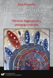 Okładka: Diagnoza pozytywna w resocjalizacji. Warsztat diagnostyczny pedagoga praktyka