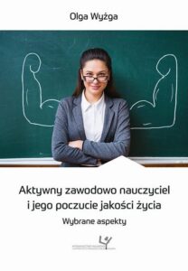 Okładka: Aktywny zawodowo nauczyciel i jego poczucie jakości życia. Wybrane aspekty