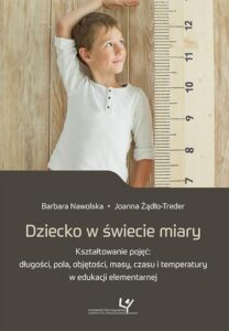 Okładka: Dziecko w świecie miary. Kształtowanie pojęć: długości, pola, objętości, masy, czasu i temperatury w edukacji elementarnej