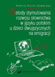Okładka: Metody stymulowania rozwoju słownictwa w języku polskim u dzieci dwujęzycznych na emigracji