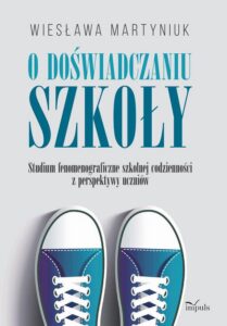 Okładka: O doświadczaniu szkoły. Studium fenomenograficzne szkolnej codzienności z perspektywy uczniów