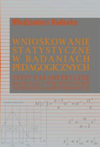 Okładka: Wnioskowanie statystyczne w badaniach pedagogicznych. Testy parametryczne. Realizacja z wykorzystaniem technologii komputerowych