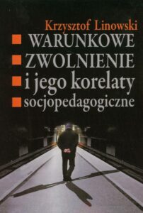 Okładka: Warunkowe zwolnienie i jego korelaty socjopedagogiczne