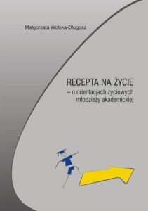 Okładka: Recepta na życie – o orientacjach życiowych młodzieży akademickiej