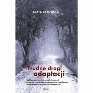 Okładka: Trudne drogi adaptacji. Wątki emancypacyjne w analizie sytuacji dorosłych osób z niepełnosprawnością intelektualną we współc