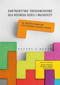 Okładka: Partnerstwo środowiskowe dla rozwoju dzieci i młodzieży ze zróżnicowanymi potrzebami edukacyjnymi. Raport z badań