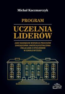 Okładka: Program Uczelnia Liderów jako narzędzie wsparcia procesów zarządzania jakością kształcenia i relacjami z otoczeniem w szkole wyższej