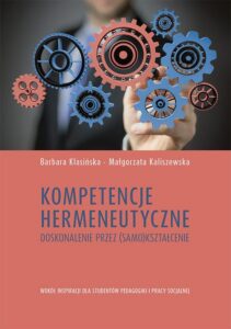 Okładka: Kompetencje hermeneutyczne. Doskonalenie przez (samo)kształcenie. Wokół inspiracji dla studentów pedagogiki i pracy socjalnej