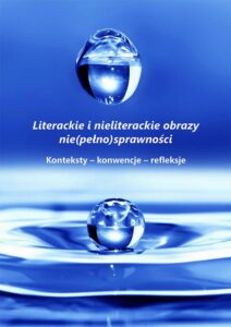 Okładka: Literackie i nieliterackie obraz nie(pełno)sprawności. Konteksty-konwencje-refleksje
