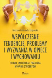 Okładka: Współczesne tendencje, problemy i wyzwania w opiece i wychowaniu. Teoria, metodyka i praktyka w opinii studentów