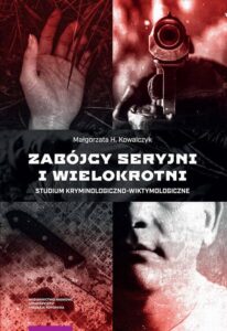 Okładka: Zabójcy seryjni i wielokrotni. Studium kryminologiczno-wiktymologiczne