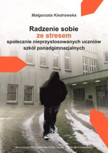 Okładka: Radzenie sobie ze stresem społecznie nieprzystosowanych uczniów szkół ponadgimnazjalnych