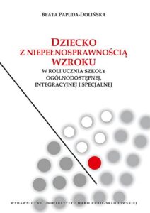 Okładka: Dziecko z niepełnosprawnością wzroku w roli ucznia szkoły ogólnodostępnej integracyjnej i specjalnej