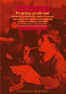 Okładka: Projekty graficzne poza podręcznikowego wyboru książek zalecanych do edukacji elementarnej w Polsce w latach 1918-1945