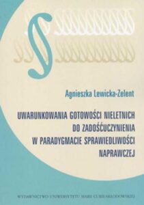 Okładka: Uwarunkowania gotowości nieletnich do zadośćuczynienia w paradygmacie sprawiedliwości naprawczej. Wyd. 2