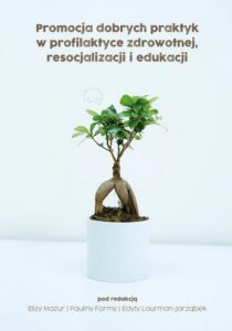 Okładka: Promocja dobrych praktyk w profilaktyce zdrowotnej, resocjalizacji i edukacji