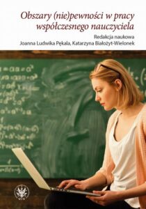 Okładka: Obszary (nie)pewności w pracy współczesnego nauczyciela