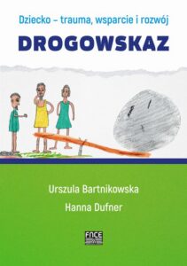 Okładka: Dziecko- trauma, wsparcie i rozwój. Drogowskaz