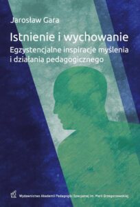 Okładka: Istnienie i wychowanie Egzystencjalne inspiracje myślenia i działania pedagogicznego