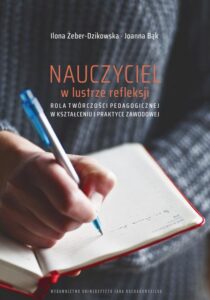 Okładka: Nauczyciel w lustrze refleksji. Rola twórczości pedagogicznej w kształceniu i praktyce zawodowej