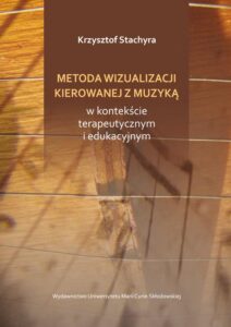 Okładka: Metoda wizualizacji kierowanej muzyką w kontekście terapeutycznym i edukacyjnym