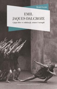 Okładka: Emil Jaques-Dalcroze i jego idee w edukacji, sztuce i terapii
