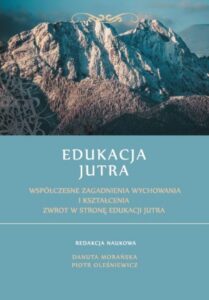 Okładka: Edukacja Jutra. Współczesne zagadnienia wychowania i kształcenia. Zwrot w stronę edukacji jutra.