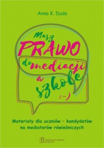 Okładka: Masz Prawo do Mediacji w Szkole. Materiały dla uczniów – kandydatów na mediatorów rówieśniczych