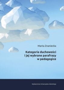 Okładka: Kategoria duchowości i jej wybrane parafrazy w pedagogice