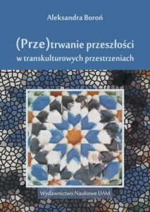 Okładka:  (Prze)trwanie przeszłości w transkulturowych przestrzeniach