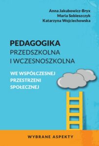 Okładka: Pedagogika przedszkolna i wczesnoszkolna we współczesnej przestrzeni społecznej. Wybrane aspekty