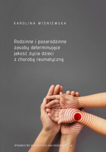 Okładka: Rodzinne i pozarodzinne zasoby determinujące jakość życia dzieci z chorobą reumatyczną