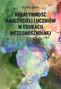 Okładka: Kreatywność nauczycieli i uczniów w edukacji wczesnoszkolnej