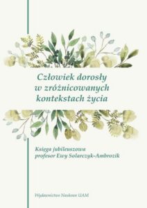 Okładka: Człowiek dorosły w zróżnicowanych kontekstach życia. Księga jubileuszowa profesor Ewy Solarczyk-Ambrozik