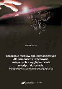 Okładka: Znaczenie mediów społecznościowych dla samooceny i zachowań związanych z wyglądem ciała młodych dorosłych. Perspektywa społeczno-pedagogiczna