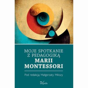 Okładka: Moje spotkanie z pedagogiką Marii Montessori